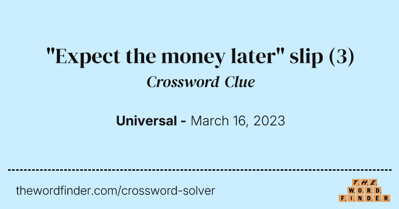 "Expect the money later" slip crossword clue image
