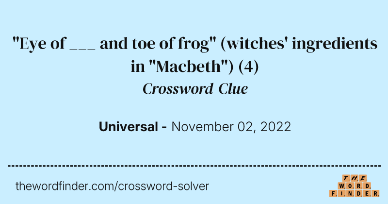 "Eye of ___ and toe of frog" (witches' ingredients in "Macbeth") crossword clue image