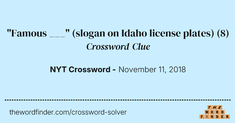 "Famous ___" (slogan on Idaho license plates) crossword clue image
