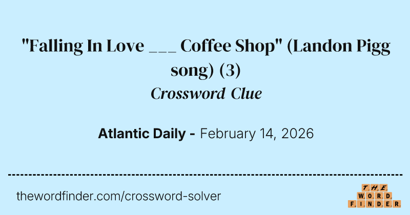 "Falling In Love ___ Coffee Shop" (Landon Pigg song) crossword clue image