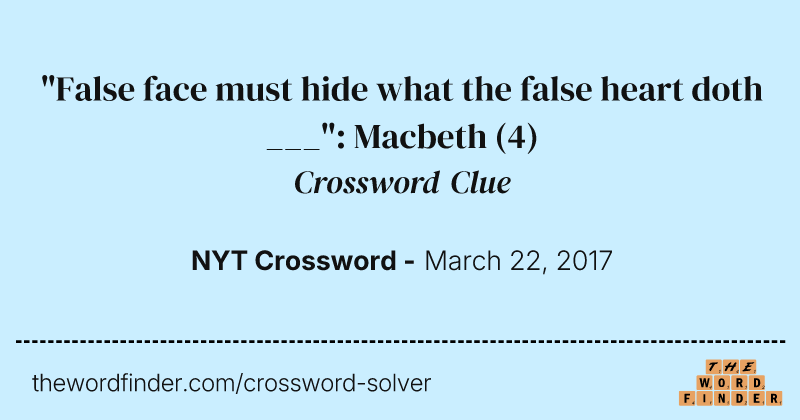 "False face must hide what the false heart doth ___": Macbeth crossword clue image
