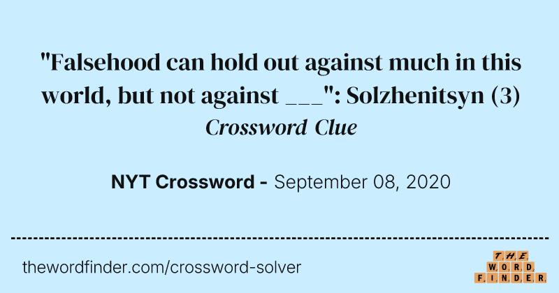"Falsehood can hold out against much in this world, but not against ___": Solzhenitsyn crossword clue image