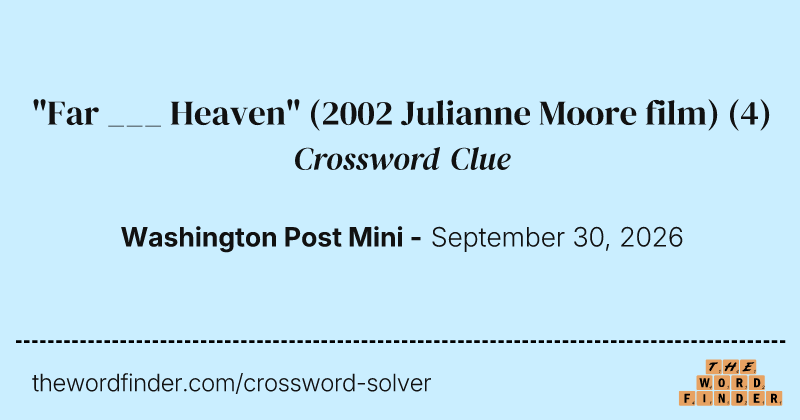 "Far ___ Heaven" (2002 Julianne Moore film) crossword clue image