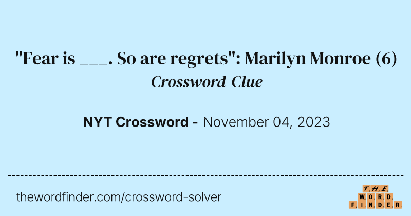 "Fear is ___. So are regrets": Marilyn Monroe crossword clue image