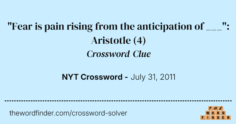 "Fear is pain rising from the anticipation of ___": Aristotle crossword clue image