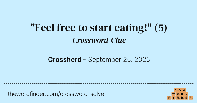 "Feel free to start eating!" crossword clue image