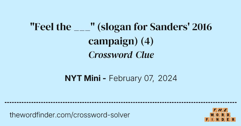 "Feel the ___" (slogan for Sanders' 2016 campaign) crossword clue image