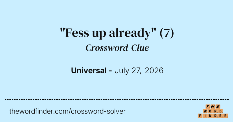 "Fess up already" crossword clue image