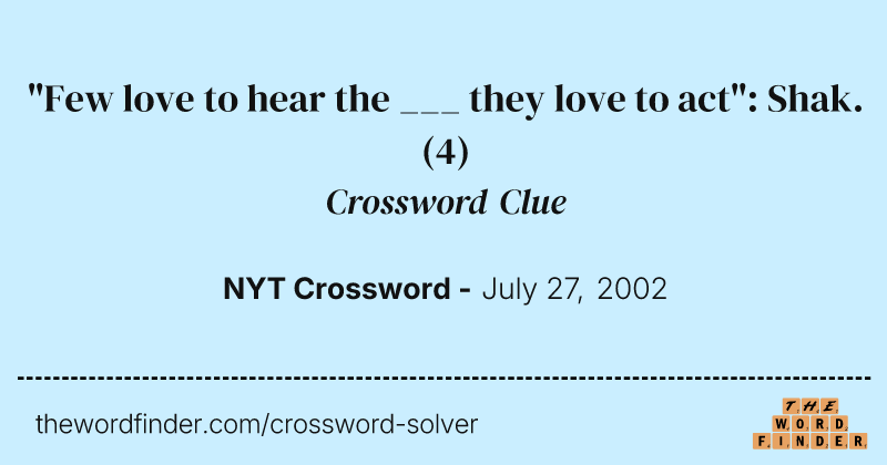 "Few love to hear the ___ they love to act": Shak. crossword clue image