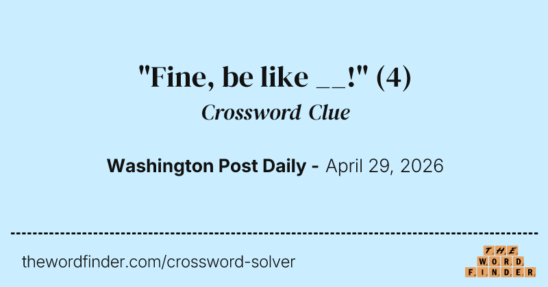 "Fine, be like __!" crossword clue image