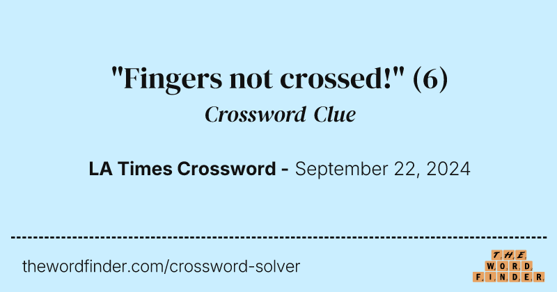 "Fingers not crossed!" crossword clue image