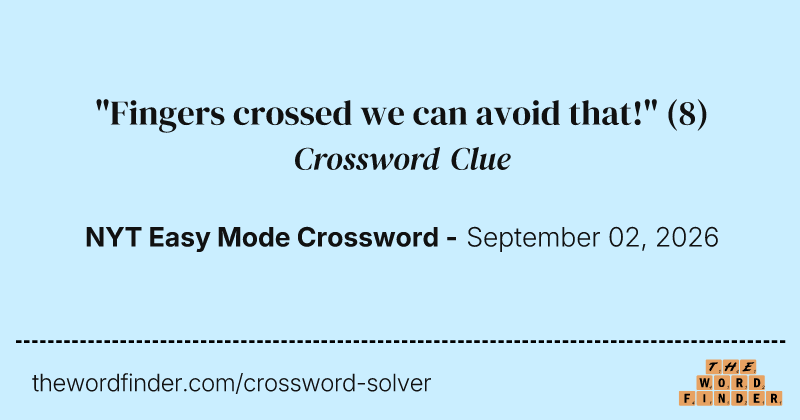 "Fingers crossed we can avoid that!" crossword clue image