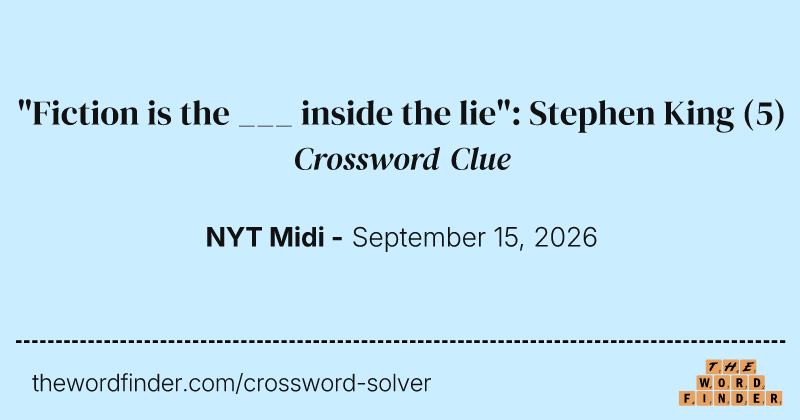 "Fiction is the ___ inside the lie": Stephen King crossword clue image