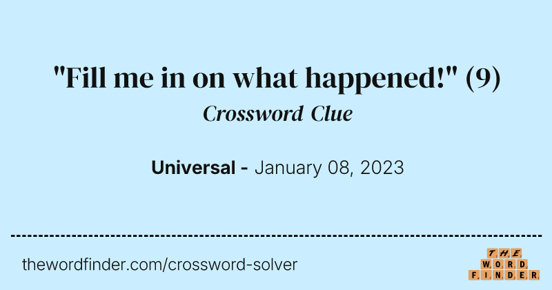 "Fill me in on what happened!" crossword clue image