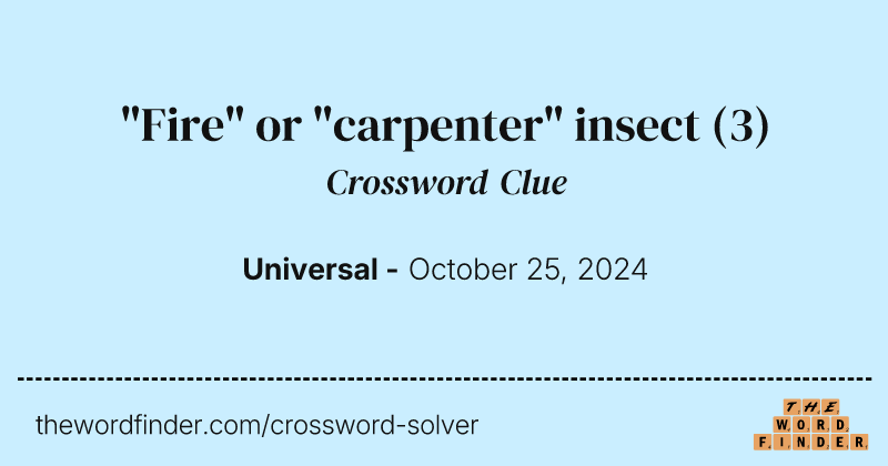 "Fire" or "carpenter" insect crossword clue image