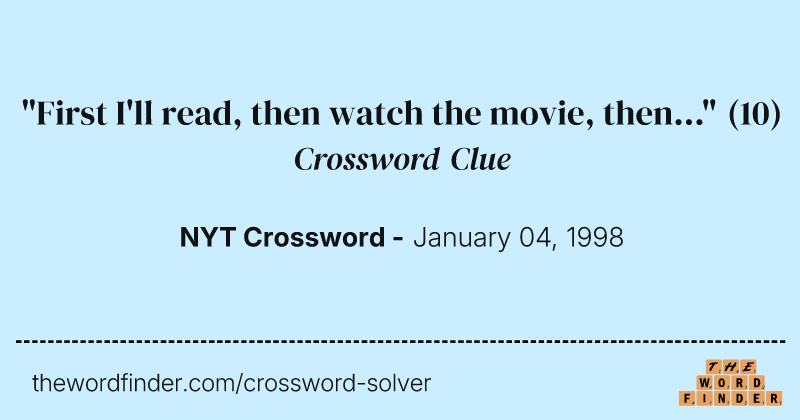 "First I'll read, then watch the movie, then..." crossword clue image