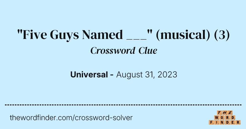 "Five Guys Named ___" (musical) crossword clue image