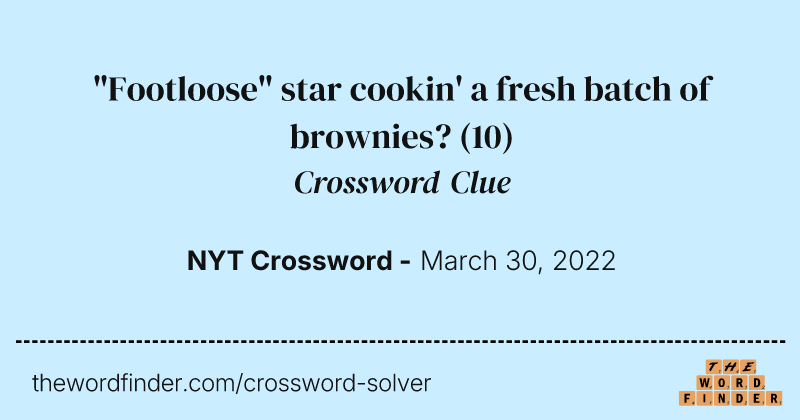 "Footloose" star cookin' a fresh batch of brownies? crossword clue image