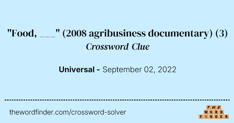 "Food, ___" (2008 agribusiness documentary) crossword clue image