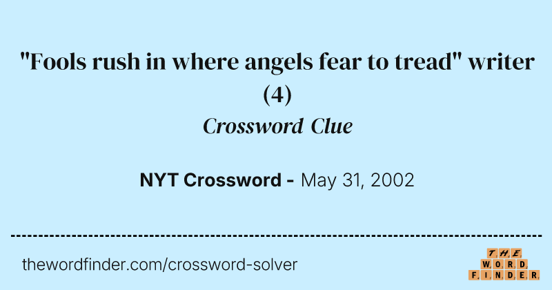 "Fools rush in where angels fear to tread" writer crossword clue image