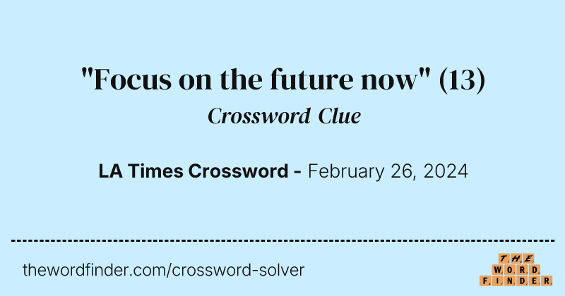 "Focus on the future now" crossword clue image