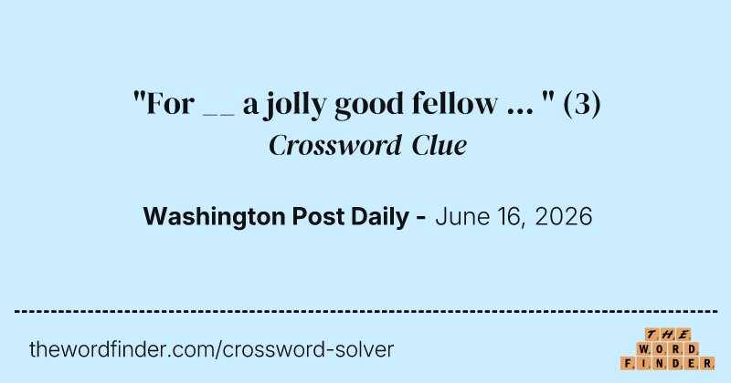 "For __ a jolly good fellow ... " crossword clue image
