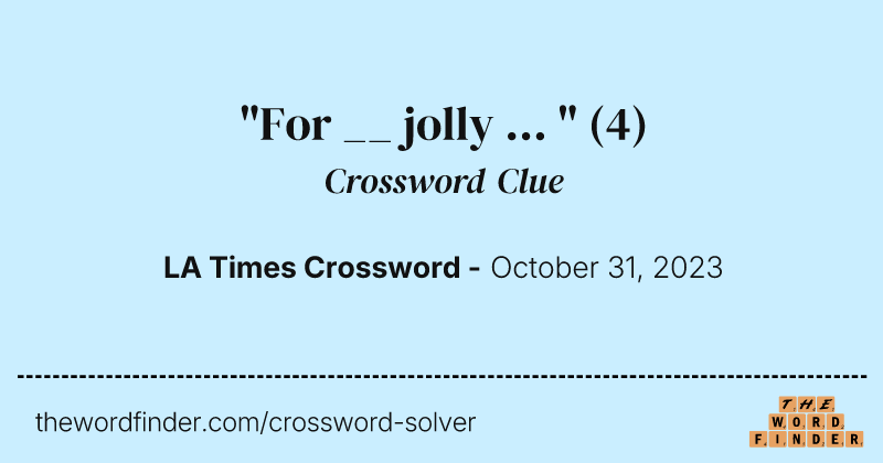 "For __ jolly ... " crossword clue image