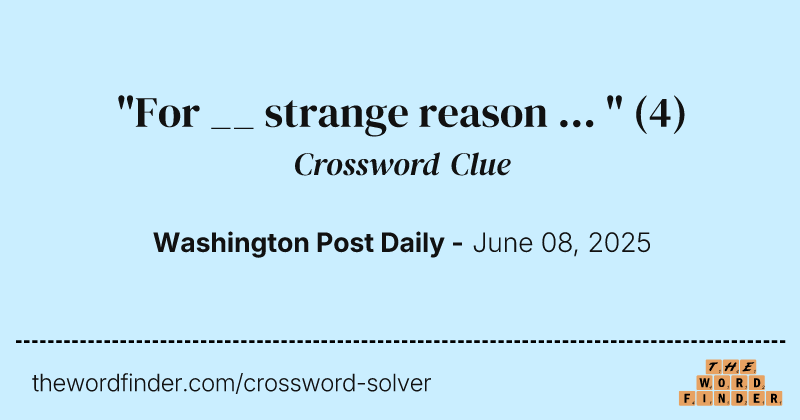 "For __ strange reason ... " crossword clue image