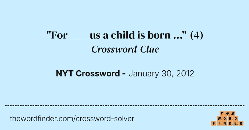 "For ___ us a child is born ..." crossword clue image