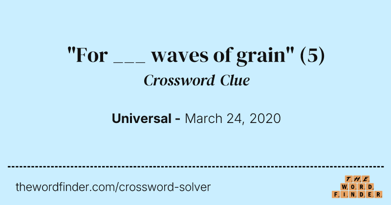 "For ___ waves of grain" crossword clue image