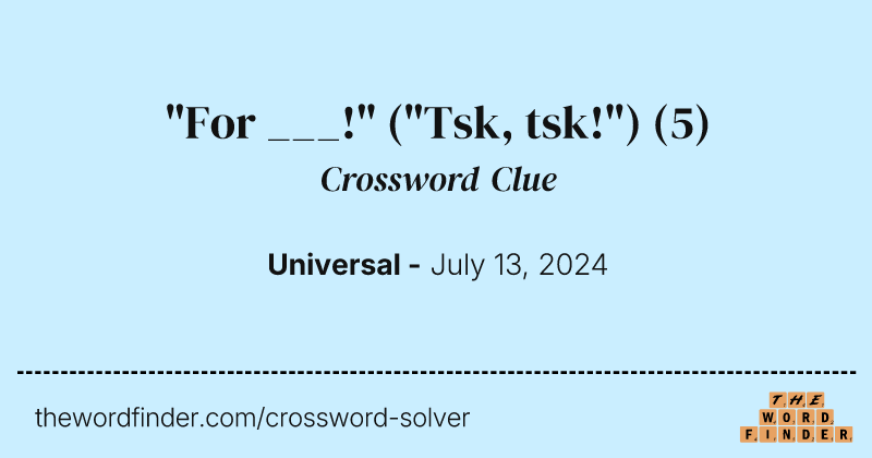 "For ___!" ("Tsk, tsk!") crossword clue image