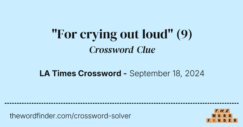 "For crying out loud" crossword clue image