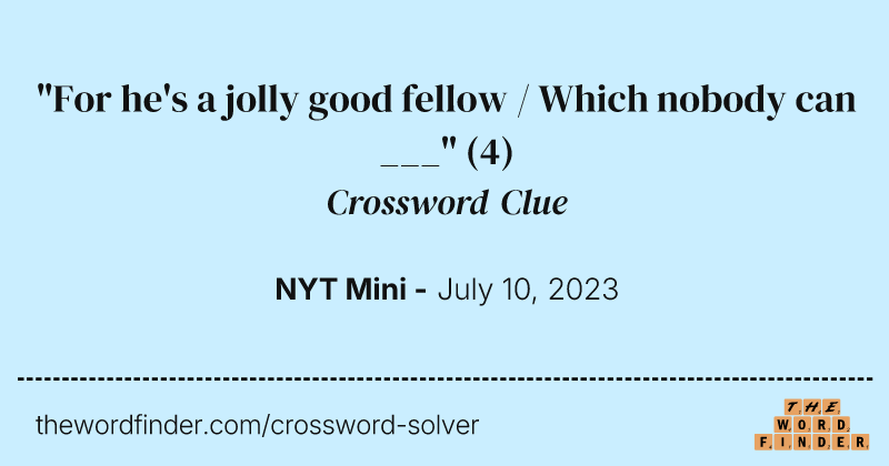 "For he's a jolly good fellow / Which nobody can ___" crossword clue image