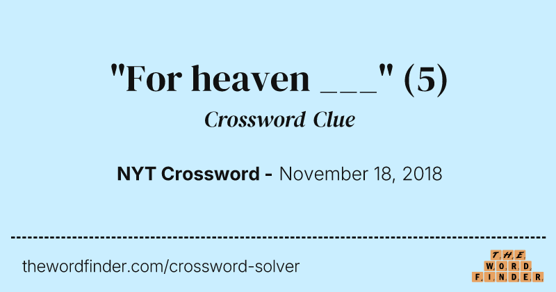 "For heaven ___" crossword clue image
