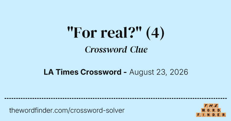 "For real?" crossword clue image