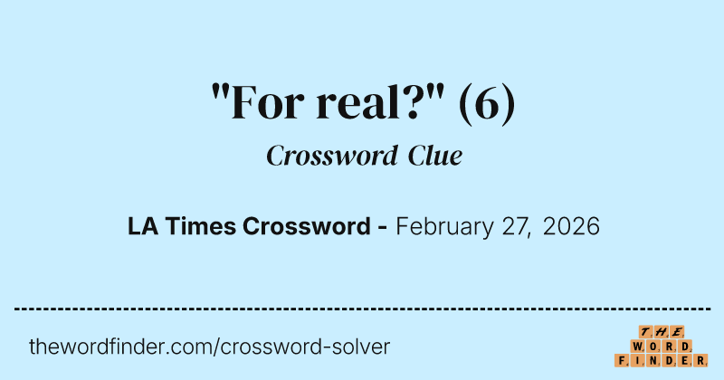 "For real?" crossword clue image