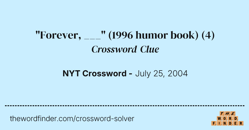 "Forever, ___" (1996 humor book) crossword clue image