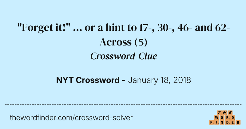 "Forget it!" ... or a hint to 17-, 30-, 46- and 62-Across crossword clue image