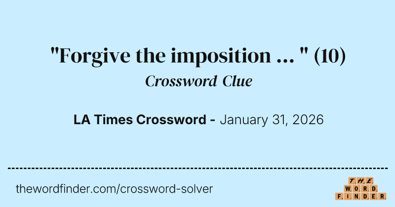 "Forgive the imposition ... " crossword clue image