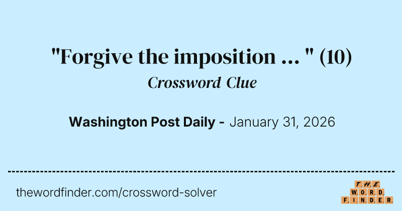 "Forgive the imposition ... " crossword clue image