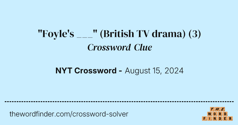 "Foyle's ___" (British TV drama) crossword clue image
