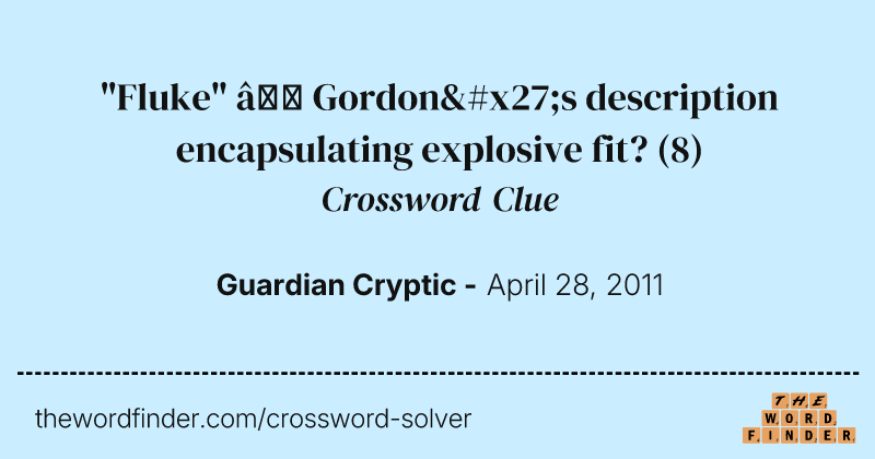 "Fluke" — Gordon's description encapsulating explosive fit? crossword clue image