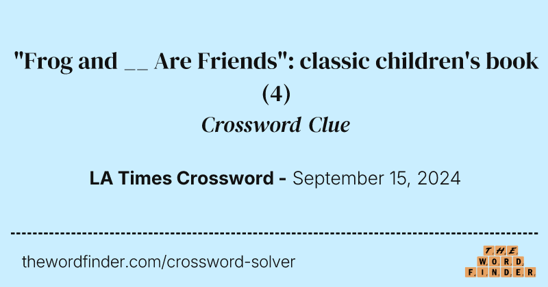 "Frog and __ Are Friends": classic children's book crossword clue image