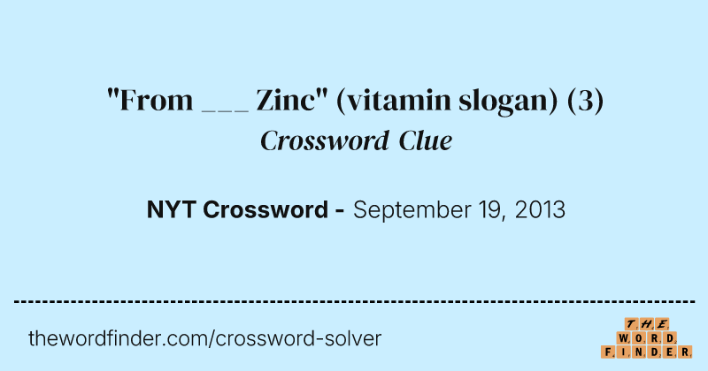 "From ___ Zinc" (vitamin slogan) crossword clue image