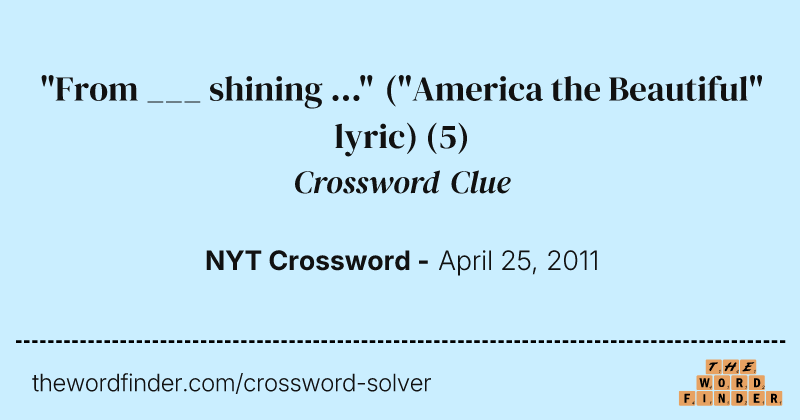 "From ___ shining ..." ("America the Beautiful" lyric) crossword clue image