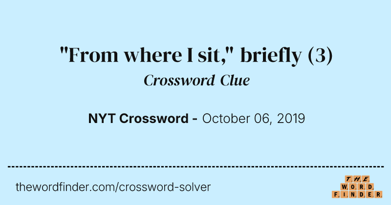 "From where I sit," briefly crossword clue image