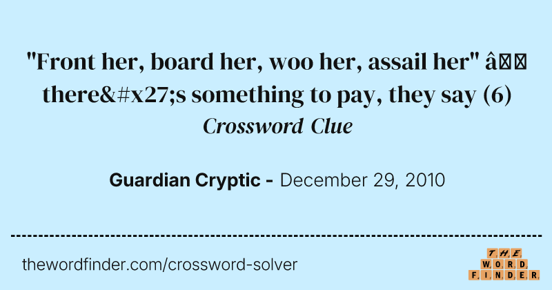 "Front her, board her, woo her, assail her" — there's something to pay, they say crossword clue image
