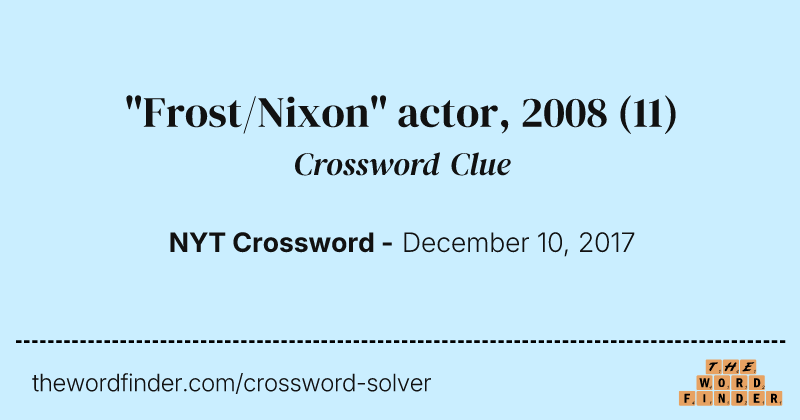 "Frost/Nixon" actor, 2008 crossword clue image
