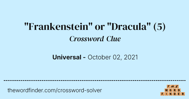 "Frankenstein" or "Dracula" crossword clue image