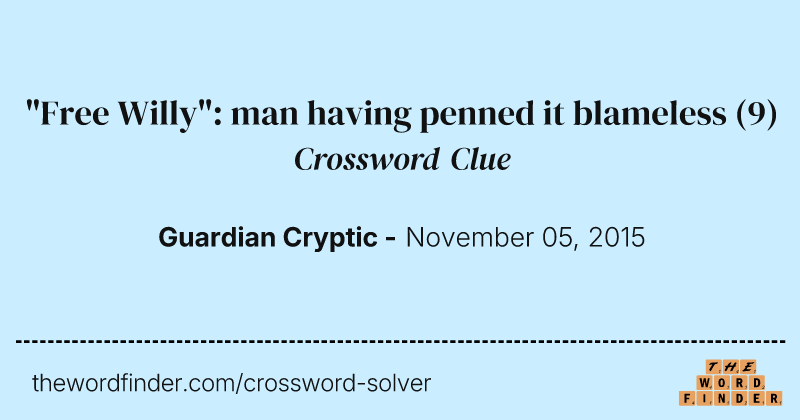 "Free Willy": man having penned it blameless crossword clue image